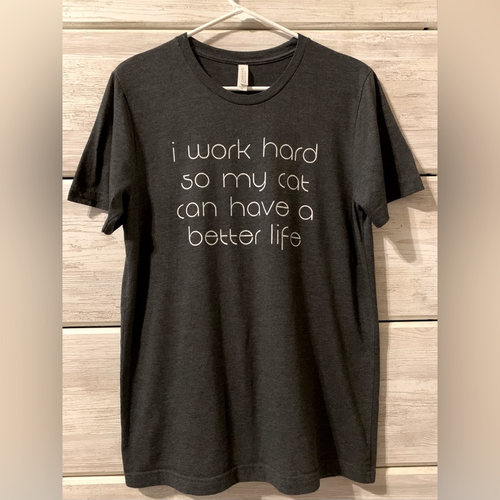 I Work Hard So My Cat Can Have a Better Life T-Shirt NWOT